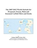 Review ICON Group International, Inc.  / The 2007-2012 World Outlook for Prepared, Frozen, Plain and Seasoned Catfish Fillets and Steaks