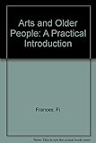 The arts and older people : a practical introduction