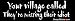 Your village called- They're missing their idiot. - funny bumper stickers (Medium 10x...