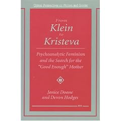 From Klein to Kristeva: Psychoanalytic Feminism and the Search for the Good Enough Mother (Critical Perspectives on Women & Gender)