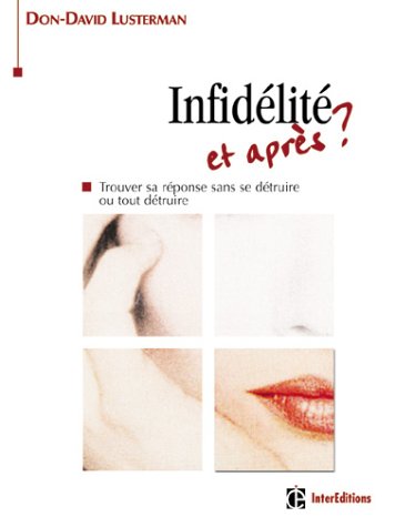 L'infid�lit� et apr�s ? Trouver sa r�ponse sans se d�truire ou tout d�truire