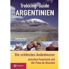 Trekking-Guide Argentinien: Die sch�nsten Andentouren zwischen Feuerland und der Puna de Atacama