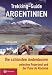 Third Party New : Trekking-Guide Argentinien: Die sch&ouml;nsten Andentouren zwischen Feuerland und der Puna de Atacama