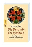 Die Dynamik der Symbole: Grundlagen der Jungschen Psychotherapie - Verena Kast