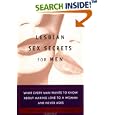 Lesbian Sex Secrets for Men: What Every Man Wants to Know About Making Love to a Woman and Never Asks by Jamie Goddard and Kurt Brungardt