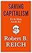 Saving Capitalism: For the Many, Not the Few Saving Capitalism: For the Many, Not the Few