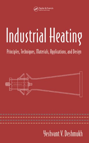 Industrial Heating: Principles, Techniques, Materials, Applications, and Design (Dekker Mechanical Engineering)
