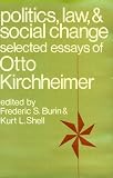 Politics, law and social change : selected essays of Otto Kirchheimer