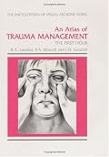 An Atlas of Trauma Management: The First Hour (Encyclopedia of Visual Medicine>)