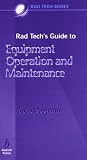 Rad Tech's Guide to Equipment Operation and Maintenance (Rad Tech Series)