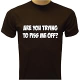 Are You Trying To Piss Me Off? T shirt, Hilarious T shirts, Funny shirts 41HCbK1LUDL. SL160 Are You Trying To Piss Me Off? T shirt, Hilarious T shirts, Funny shirts