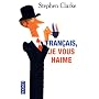 Fran�ais, je vous haime : Ce que les rosbifs pense&hellip de Stephen Clarke