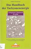 Produkt-Bild: Das Handbuch der Tachyonenenergie. Unbegrenzte Lebenskraft f&uuml;r jeden. Eine leicht verst&auml;ndliche, umfassende Einf&uuml;hrung in die Tachyonenenergie und ihre Nutzung