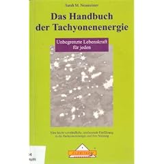 Das Handbuch der Tachyonenenergie. Unbegrenzte Lebenskraft f�r jeden. Eine leicht verst�ndliche, umfassende Einf�hrung in die Tachyonenenergie und ihre Nutzung