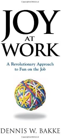 Joy At Work: A Revolutionary Approach To Fun On The Job