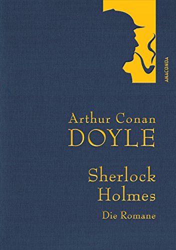 Arthur Conan Doyle: Sherlock Holmes - Die Romane: Eine Studie in Scharlachrot - Das Zeichen der Vier - Der Hund der Baskervilles - Das Tal des Grauens (Gesammelte Werke) (German Edition)