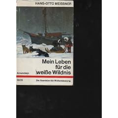 Meissner Amundsen mein Leben f�r die wei�e Wildnis Die Abenteuer der Weltentdeckung. Die Expeditionen des Roald Amundsen, G�tersloh : Bertelsmann[-Lesering],240 S. : mit Abb. u. Ktn., Pbd. Mit besch�digtem SU