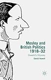 Mosley and British politics 1918-32 : Oswald's odyssey