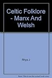 Celtic folklore : Welsh and Manx