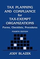 Tax Planning and Compliance for Tax-Exempt Organizations: Rules, Checklists, Procedures (Wiley Nonprofit Law, Finance and Management Series)