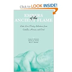 Embers of the Ancient Flame: Latin Love Poetry Selections from Catullus, Horace, and Ovid