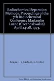 Radiochemical separation methods : proceedings of the 7th Radiochemical Conference, Marianské Lázne (Czechoslovakia), April 24-28, 1973