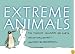 Extreme Animals: The Toughest Creatures on Earth