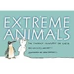 Extreme Animals: The Toughest Creatures on Earth book cover