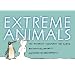 Extreme Animals: The Toughest Creatures on Earth