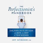 The Perfectionist's Handbook: Take Risks, Invite Criticism, and Make the Most of Your Mistakes | [Jeff Szymanski]