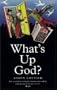 What's Up God?