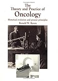 The theory and practice of oncology : historical evolution and presentprinciples