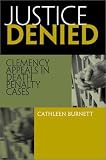 Justice Denied : Clemency Appeals In Death Penalty Cases