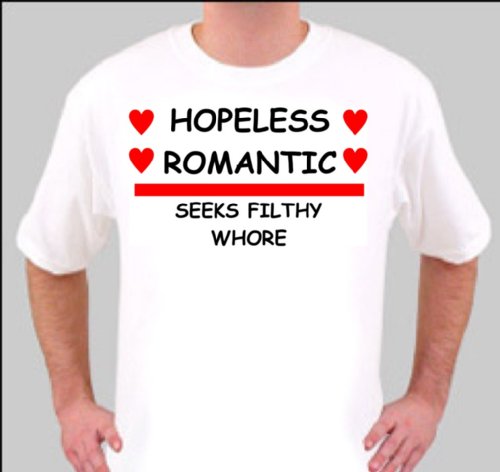 TM1287 MEDIUM WHITE HOPELESS ROMANTIC SEEKS FILTHY WH*RE FUNNY QUALITY RETRO RUDE T SHIRT