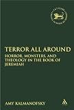 Terror All Around: The Rhetoric of Horror in the Book of Jeremiah (Library of Hebrew Bible/Old Testament Studies)