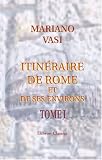 Itinéraire de Rome et de ses environs: Rédigé par A. Nibby d\'après celui de feu M. Vasi. Tome 1
