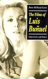 The Films of Luis Bunuel: Subjectivity and Desire (Oxford Hispanic Studies)