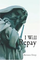 I WILL REPAY: A STORY OF THE SCARLET PIMPERNEL.