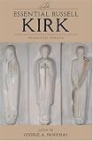 The Essential Russell Kirk: Selected Essays