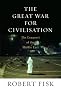 The Great War for Civilisation: The Conquest of the Middle East The Great War for Civilisation: The Conquest of the Middle East