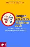 Jungen sind anders, M&auml;dchen auch: Den Blick sch&auml;rfen f&uuml;r eine geschlechtergerechte Erziehung - Melitta Walter