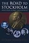 The Road to Stockholm: Nobel Prizes, Science, and Scientists The Road to Stockholm: Nobel Prizes, Science, and Scientists
