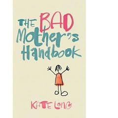 The Bad Mother's Handbook