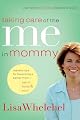 Taking Care of the Me in Mommy: Becoming a Better Mom - Spirit, Body & Soul