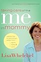 Taking Care of the Me in Mommy: Becoming a Better Mom - Spirit, Body & Soul
