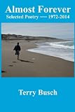 Almost Forever selected poetry by Terry Busch 1972-2014