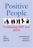 Positive People: Combatting HIV and AIDS