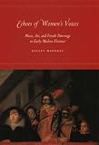 Review University of Chicago Press  / Echoes of Women's Voices: Music, Art, and Female Patronage in Early Modern Florence