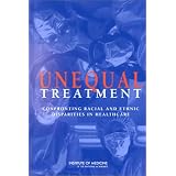 Unequal Treatment: Confronting Racial and Ethnic Disparities in Health Care (full printed version)
