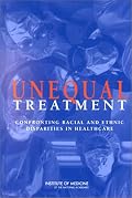 Unequal Treatment: Confronting Racial and Ethnic Disparities in Health Care